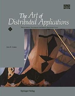 The Art of Distributed Applications: Programming Techniques for Remote Procedure Calls (Sun Technical Reference Library)