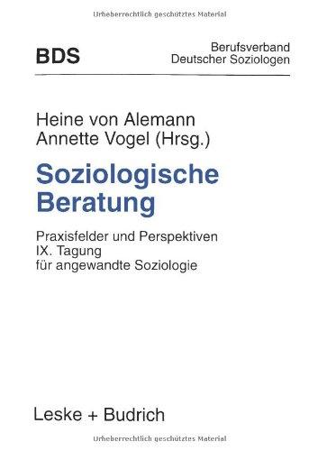 Soziologische Beratung: Praxisfelder Und Perspektiven. Ix. Tagung Für Angewandte Soziologie (German Edition)