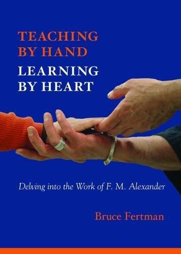 Teaching by Hand, Learning by Heart: Delving into the Work of F. M. Alexander