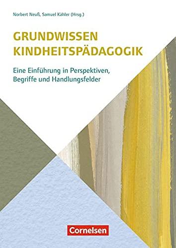 Grundwissen Kindheitspädagogik: Eine Einführung in Perspektiven, Begriffe und Handlungsfelder (Grundwissen Frühpädagogik)