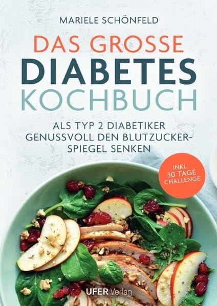 Das große Diabetes Kochbuch: Als Typ 2 Diabetiker genussvoll den Blutzuckerspiegel senken