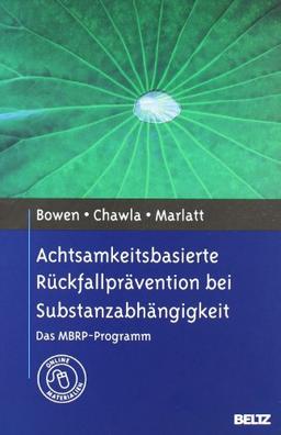 Achtsamkeitsbasierte Rückfallprävention bei Substanzabhängigkeit: Das MBRP-Programm. Mit Online-Materialien