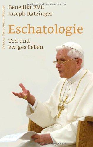 Eschatologie - Tod und ewiges Leben: Mit einem neuen Vorwort von Papst Benedikt XVI