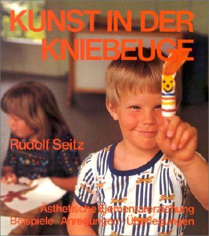 Kunst in der Kniebeuge. Ästhetische Elementarerziehung. Beispiele, Anregungen, Überlegungen