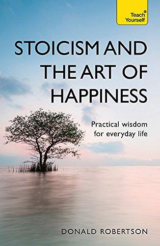 Stoicism and the Art of Happiness: Practical wisdom for everyday life: embrace perseverance, strength and happiness with stoic philosophy (Teach Yourself)