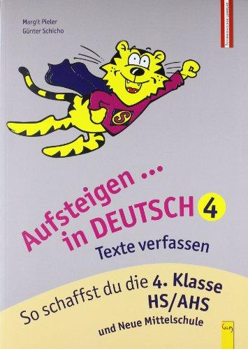 Aufsteigen Deutsch - Texte verfassen 4: So schaffst du die 4. Klasse HS/AHS und Neue Mittelschule