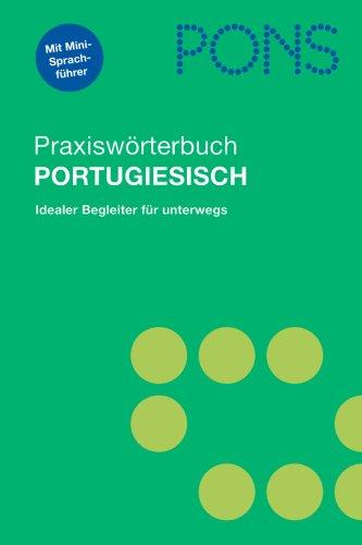 PONS Praxiswörterbuch Portugiesisch: Portugiesisch-Deutsch/Deutsch-Portugiesisch. Ca. 28 000 Stichwörter und Wendungen. Mit integriertem Reisesprachführer