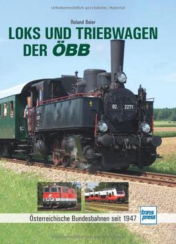 Loks und Triebwagen der ÖBB: Österreichische Bundesbahnen seit 1947