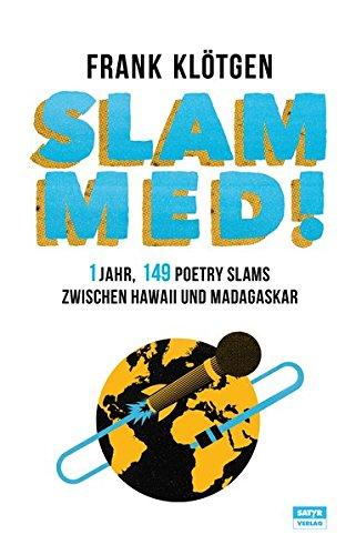 SLAMMED!: 1 Jahr, 149 Poetry Slams zwischen Hawaii und Madagaskar