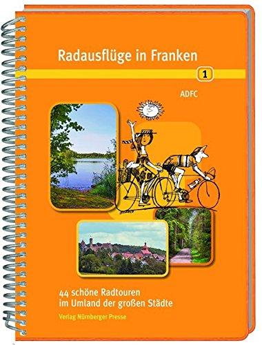 Radausflüge in Franken 1: 44 schöne Radtouren im Umland der großen Städte