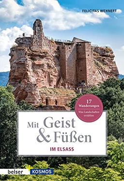 Mit Geist & Füßen. Im Elsass: Was Landschaften erzählen. 17 Wanderungen (Mit Geist und Füßen)