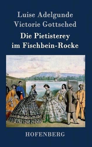 Die Pietisterey im Fischbein-Rocke: oder  Die Doctormäßige Frau