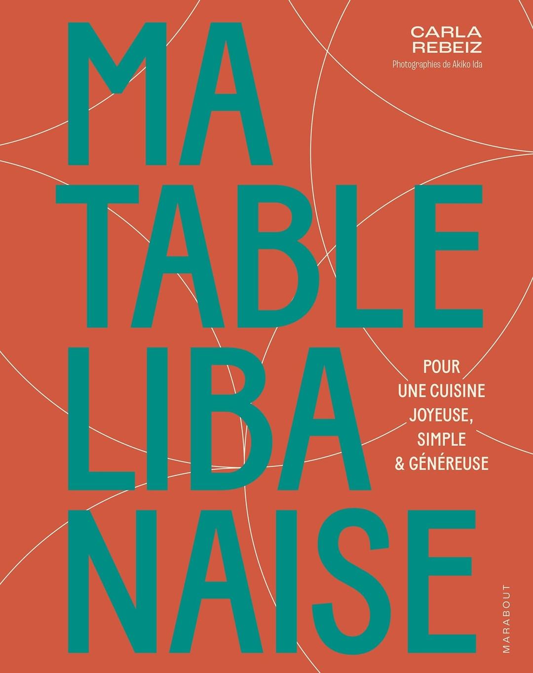 Ma table libanaise : pour une cuisine joyeuse, simple & généreuse