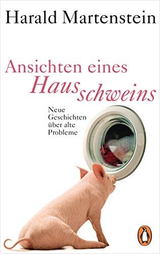 Ansichten eines Hausschweins: Neue Geschichten über alte Probleme