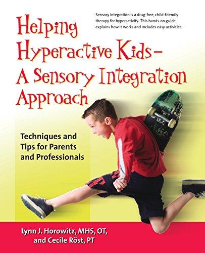 Helping Hyperactive Kids ? a Sensory Integration Approach: Techniques and Tips for Parents and Professionals