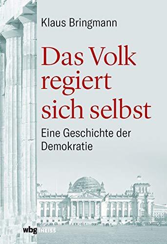 Das Volk regiert sich selbst: Eine Geschichte der Demokratie