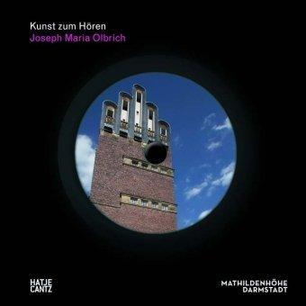 Kunst zum Hören. Joseph Maria Olbrich: 1867 - 1908 / Architekt und Gestalter der frühen Moderne