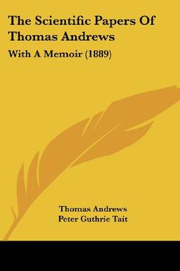 The Scientific Papers Of Thomas Andrews: With A Memoir (1889)