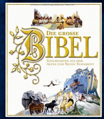 Die große Bibel: Geschichten aus dem Alten und Neuen Testament