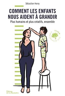 Comment les enfants nous aident à grandir : plus humains et plus créatifs, ensemble