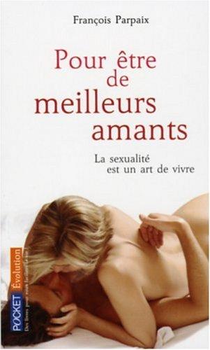 Pour être de meilleurs amants : la sexualité est un art de vivre