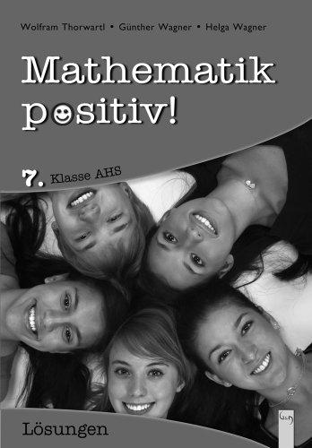 Mathematik positiv! 7. Klasse AHS, Lösungen: Zentralmatura. Vollständig durchgerechnete Aufgaben.