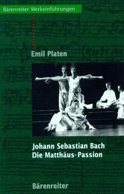 Johann Sebastian Bach. Die Matthäus-Passion: Entstehung, Werkbeschreibung, Rezeption