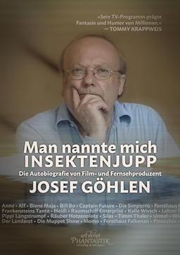 Man nannte mich Insektenjupp: Die Autobiografie von Film- und Fernsehproduzent Josef Göhlen