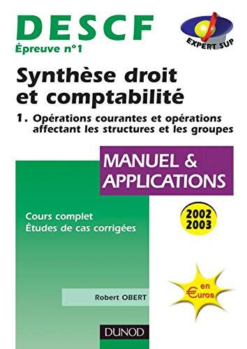 Synthèse droit et comptabilité, DESCF 1. Vol. 1. Opérations courantes et opérations affectant les structures et les groupes