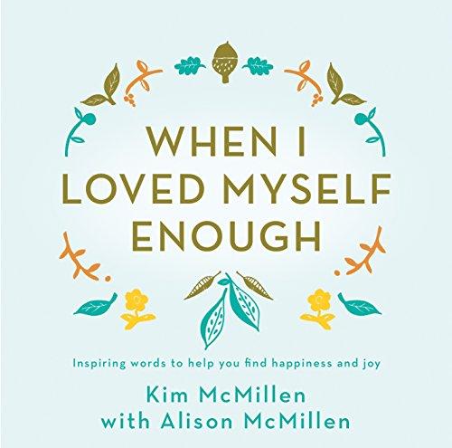 When I Loved Myself Enough: Inspiring words to help you find happiness and joy