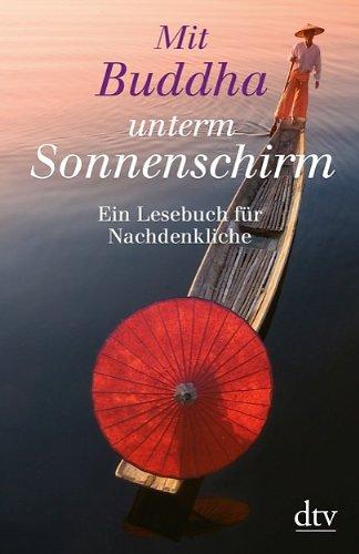 Mit Buddha unterm Sonnenschirm: Ein Lesebuch für Nachdenkliche