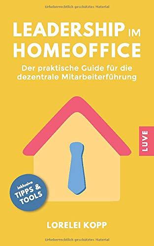 Leadership im Homeoffice: Der praktische Guide für die dezentrale Mitarbeiterführung