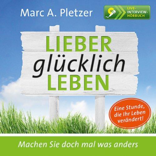 Lieber glücklich leben!: Machen Sie doch mal was anders