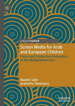 Screen Media for Arab and European Children: Policy and Production Encounters in the Multiplatform Era