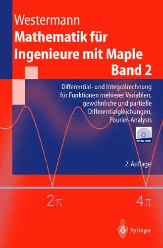 Mathematik für Ingenieure mit Maple: Band 2: Differential- und Integralrechnung für Funktionen mehrerer Variablen, gewöhnliche und partielle ... Fourier-Analysis (Springer-Lehrbuch)