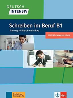 Deutsch intensiv Schreiben im Beruf B1: Das Training für den Beruf. Übungsbuch