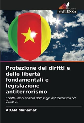 Protezione dei diritti e delle libertà fondamentali e legislazione antiterrorismo: I diritti umani nell'era della legge antiterrorismo del Camerun