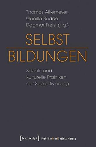 Selbst-Bildungen: Soziale und kulturelle Praktiken der Subjektivierung