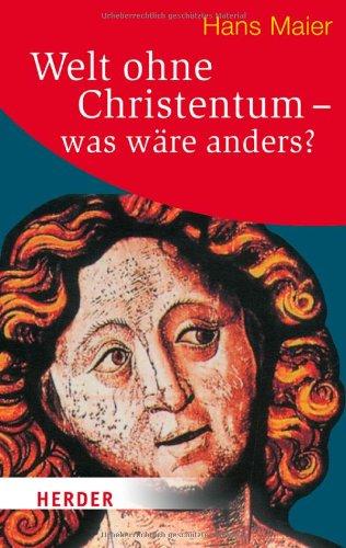 Welt ohne Christentum - was wäre anders? (HERDER spektrum)