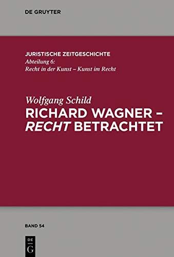 Richard Wagner - recht betrachtet (Juristische Zeitgeschichte / Abteilung 6, Band 54)