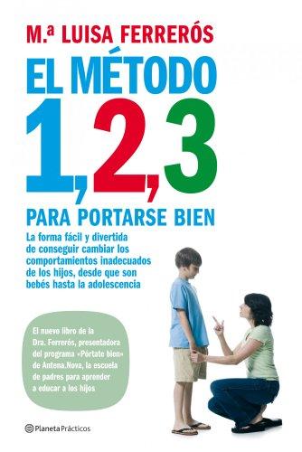 El método 1, 2, 3 para portarse bien : la forma fácil y divertida de conseguir cambiar los comportamientos inadecuados de los hijos, desde que son ... adolescencia (Manuales Practicos (planeta))