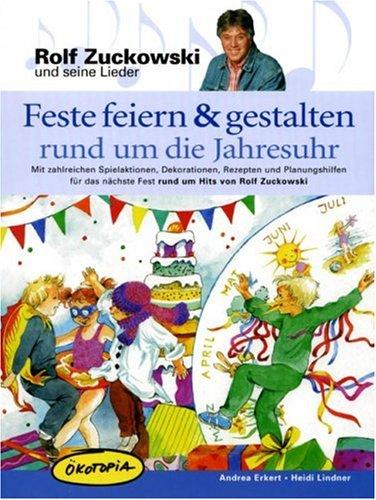 Feste feiern & gestalten rund um die Jahresuhr: Mit zahlreichen Spielaktionen, Dekorationen, Rezepten und Planungshilfen für das nächste Fest rund um Hits von Rolf Zuckowski