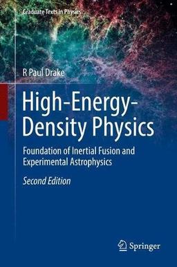 High-Energy-Density Physics: Foundation of Inertial Fusion and Experimental Astrophysics (Graduate Texts in Physics)