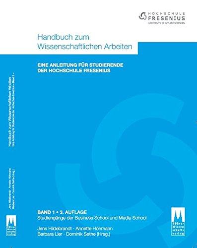 Handbuch zum Wissenschaftlichen Arbeiten: Eine Anleitung für Studierende der Hochschule Fresenius - Studiengänge der Business School and Media School (3. Auflage)