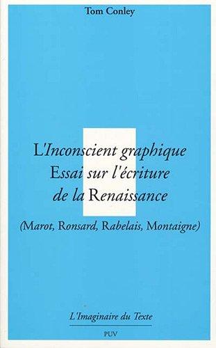 L'inconscient graphique : essai sur l'écriture de la Renaissance : Marot, Ronsard, Rabelais, Montaigne