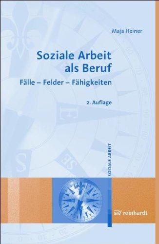 Soziale Arbeit als Beruf: Fälle - Felder - Fähigkeiten