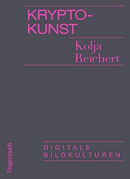 Krypto-Kunst: Digitale Bildkulturen (Allgemeines Programm - Sachbuch)