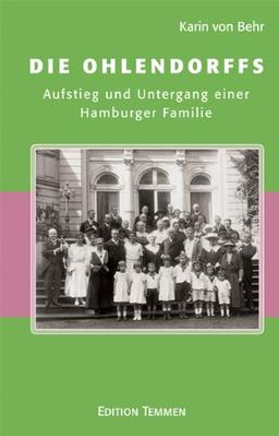 Die Ohlendorffs: Aufstieg und Untergang einer Hamburger Familie