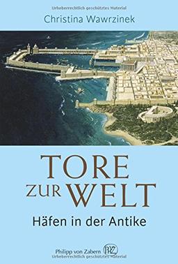 Tore zur Welt: Häfen in der Antike