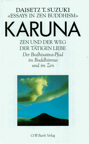 Karuna. Zen und der Weg der tätigen Liebe. Der Bodhisattva- Pfad im Buddhismus und im Zen